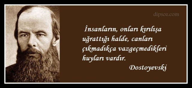 Dostoyevski-sözleri-İnsanların-onları-kırılışa-uğrattığı-halde-canları-çıkmadıkça-vazgeçmedikleri-huyları-vardır.